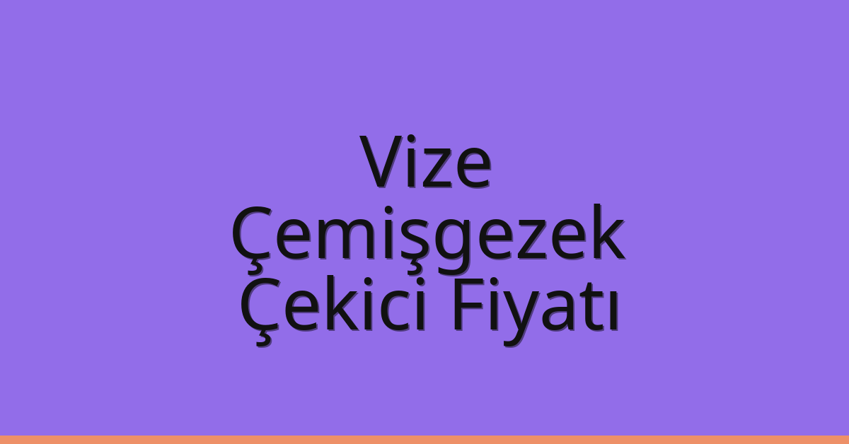Vize – Çemişgezek Çekici Fiyatı