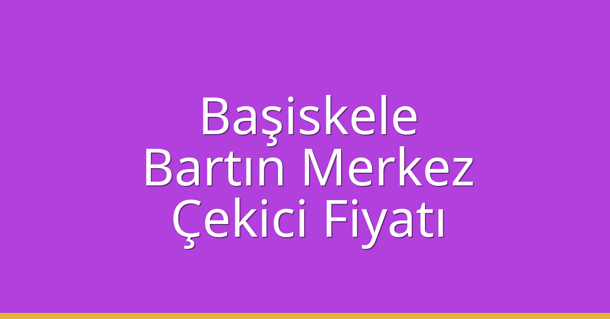 Başiskele – Bartın Merkez Çekici Fiyatı Başiskele – Bartın Merkez Çekici Fiyatı