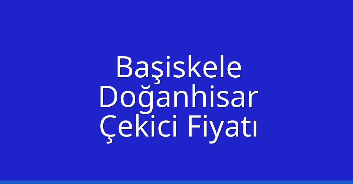 Başiskele – Doğanhisar Çekici Fiyatı