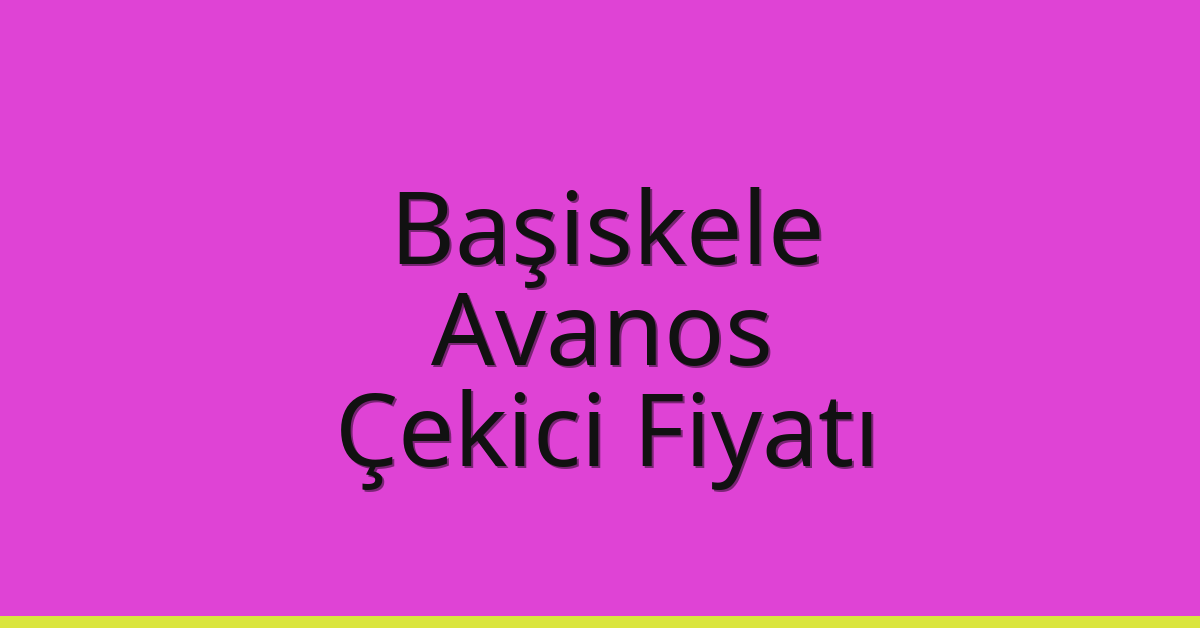 Başiskele – Avanos Çekici Fiyatı
