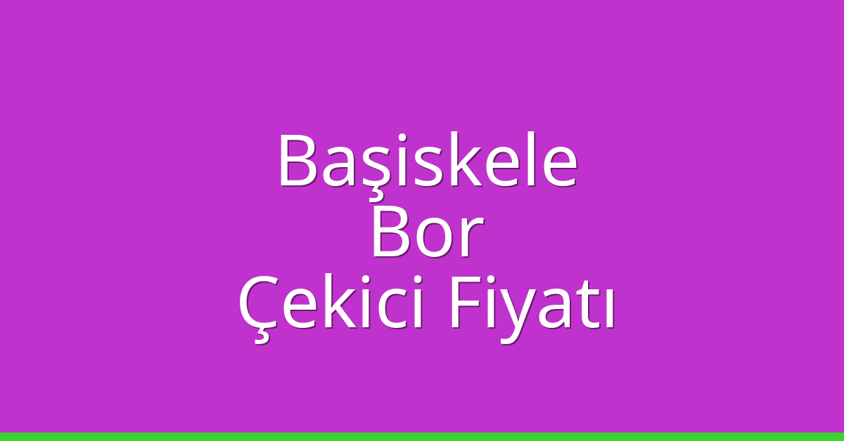 Başiskele – Bor Çekici Fiyatı