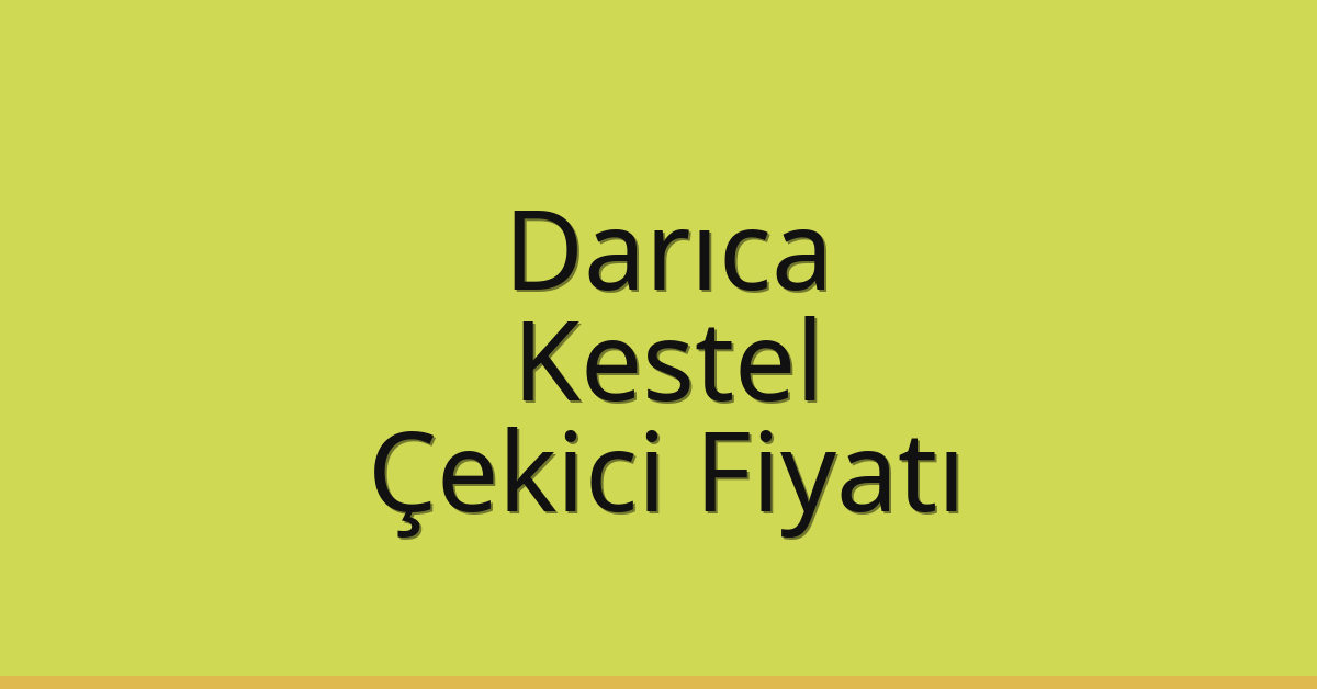 Darıca – Kestel Çekici Fiyatı