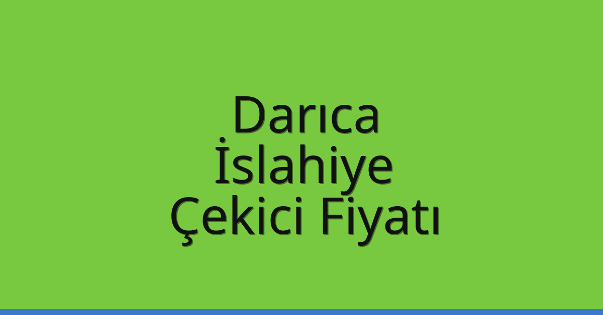 Darıca – İslahiye Çekici Fiyatı Darıca – İslahiye Çekici Fiyatı