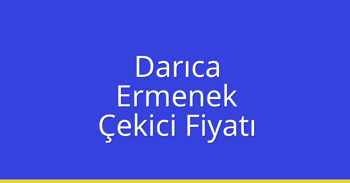Darıca – Ermenek Çekici Fiyatı
