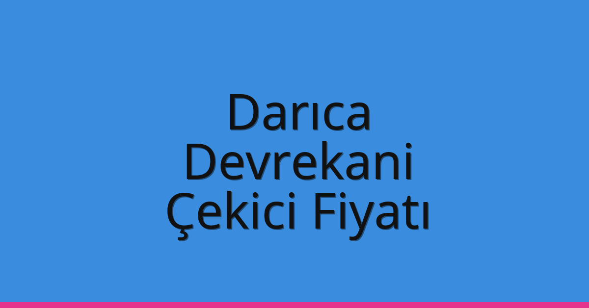 Darıca – Devrekani Çekici Fiyatı Darıca – Devrekani Çekici Fiyatı