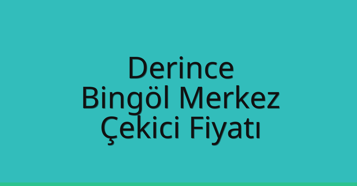Derince – Bingöl Merkez Çekici Fiyatı Derince – Bingöl Merkez Çekici Fiyatı