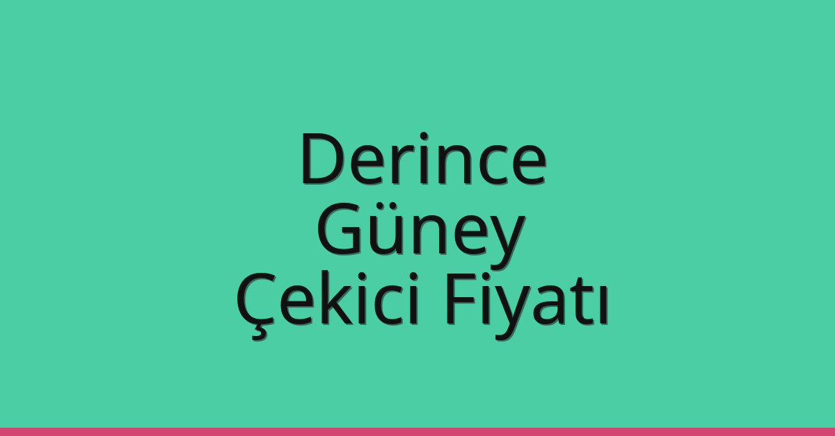 Derince – Güney Çekici Fiyatı
