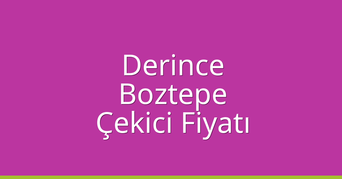 Derince – Boztepe Çekici Fiyatı