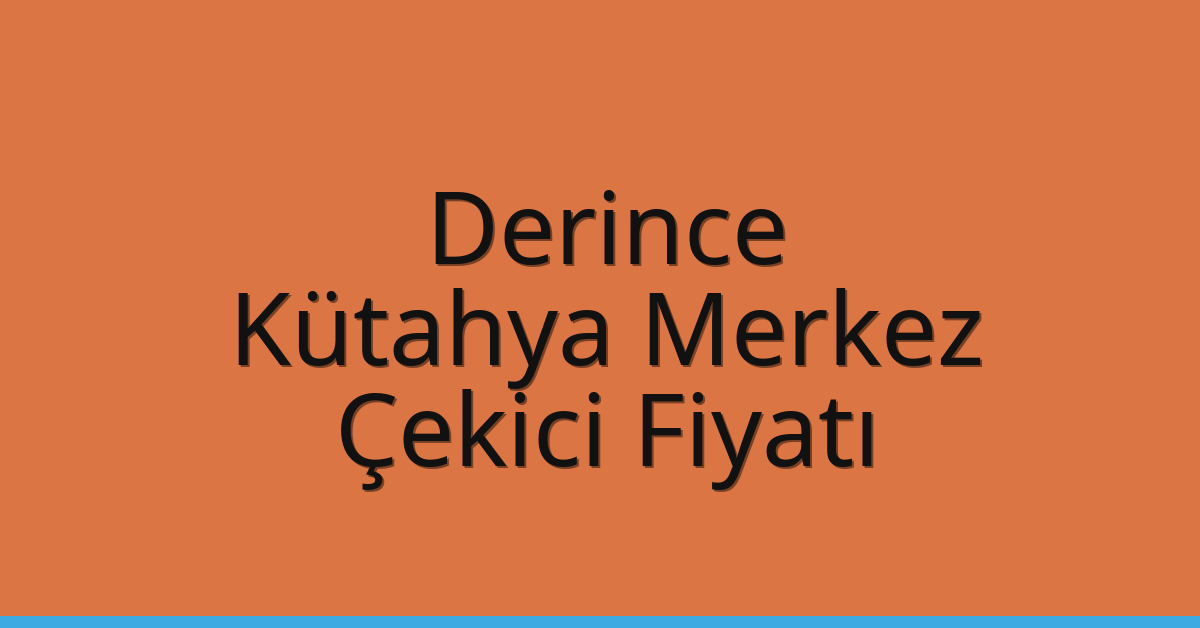Derince – Kütahya Merkez Çekici Fiyatı Derince – Kütahya Merkez Çekici Fiyatı