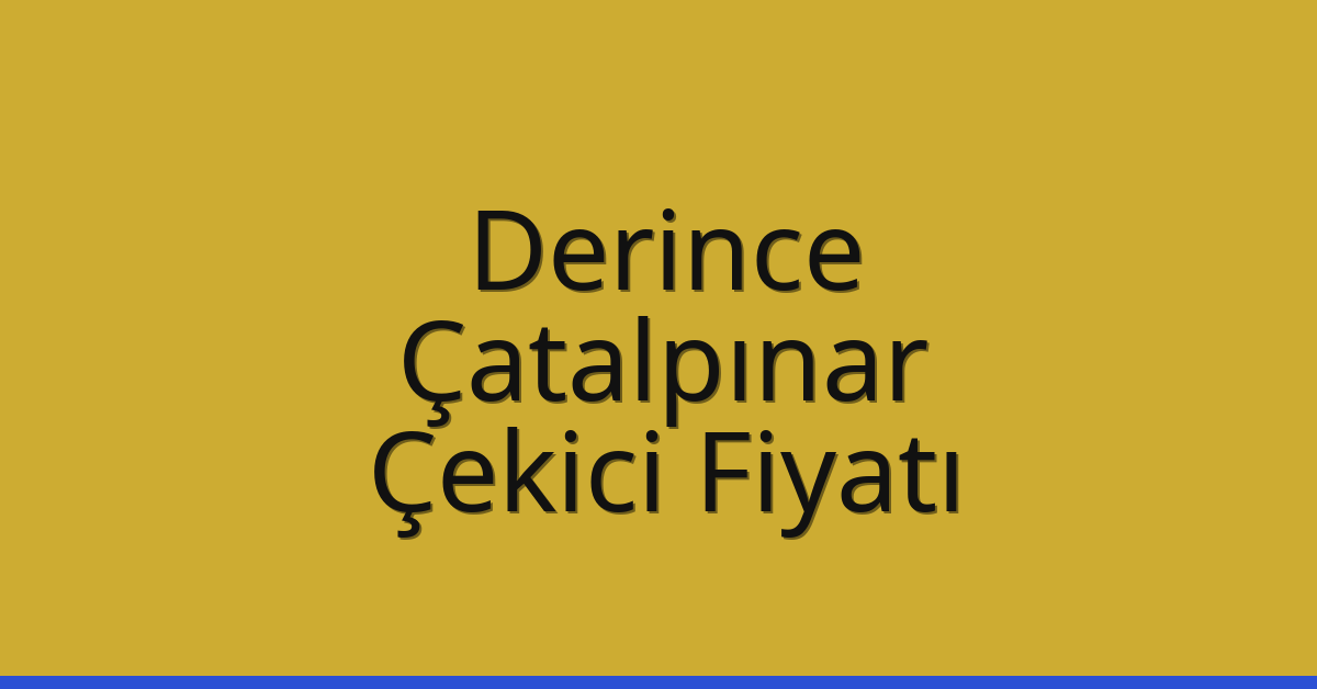 Derince – Çatalpınar Çekici Fiyatı