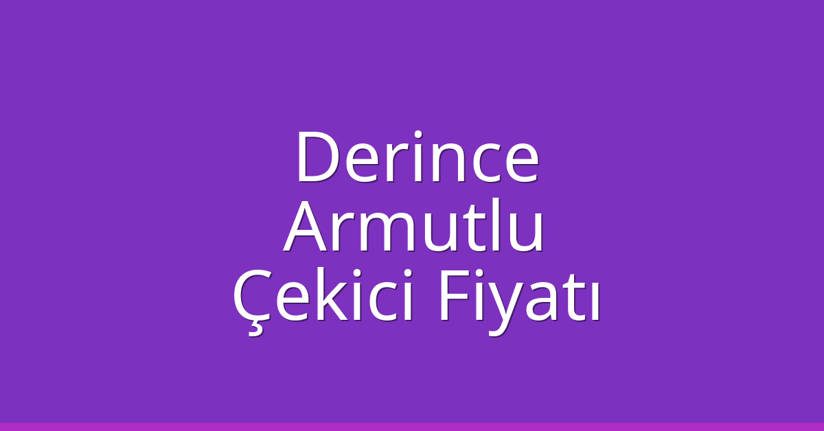 Derince – Armutlu Çekici Fiyatı