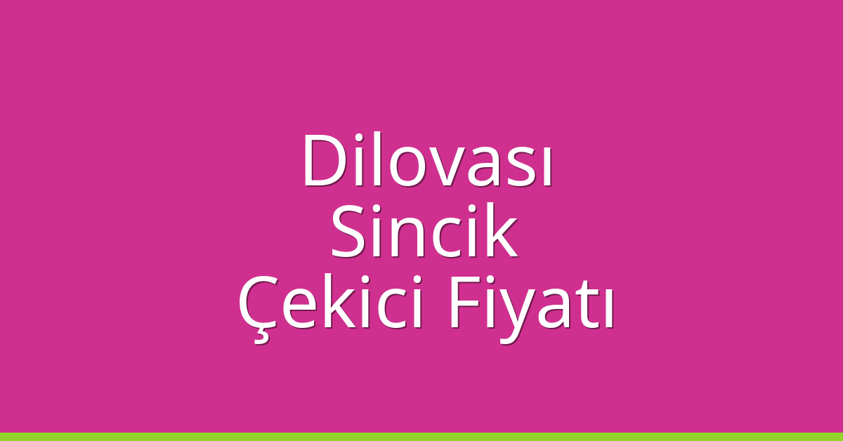 Dilovası – Sincik Çekici Fiyatı