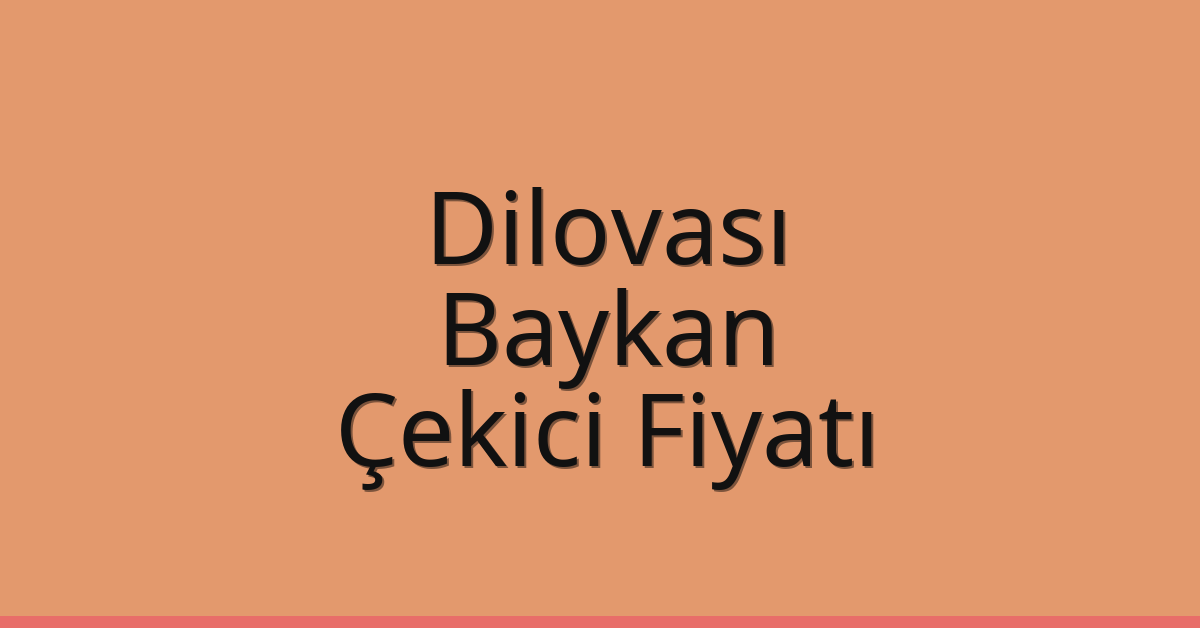 Dilovası – Baykan Çekici Fiyatı Dilovası – Baykan Çekici Fiyatı