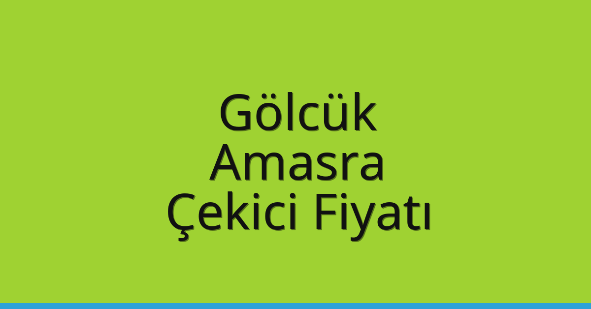 Gölcük – Amasra Çekici Fiyatı