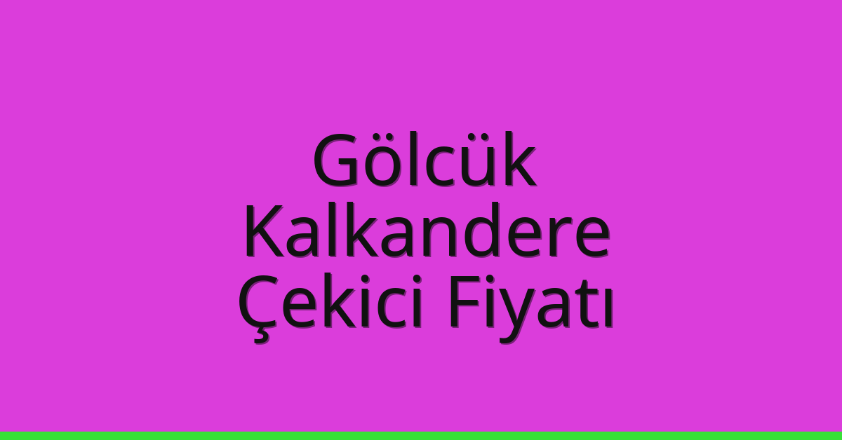 Gölcük – Kalkandere Çekici Fiyatı