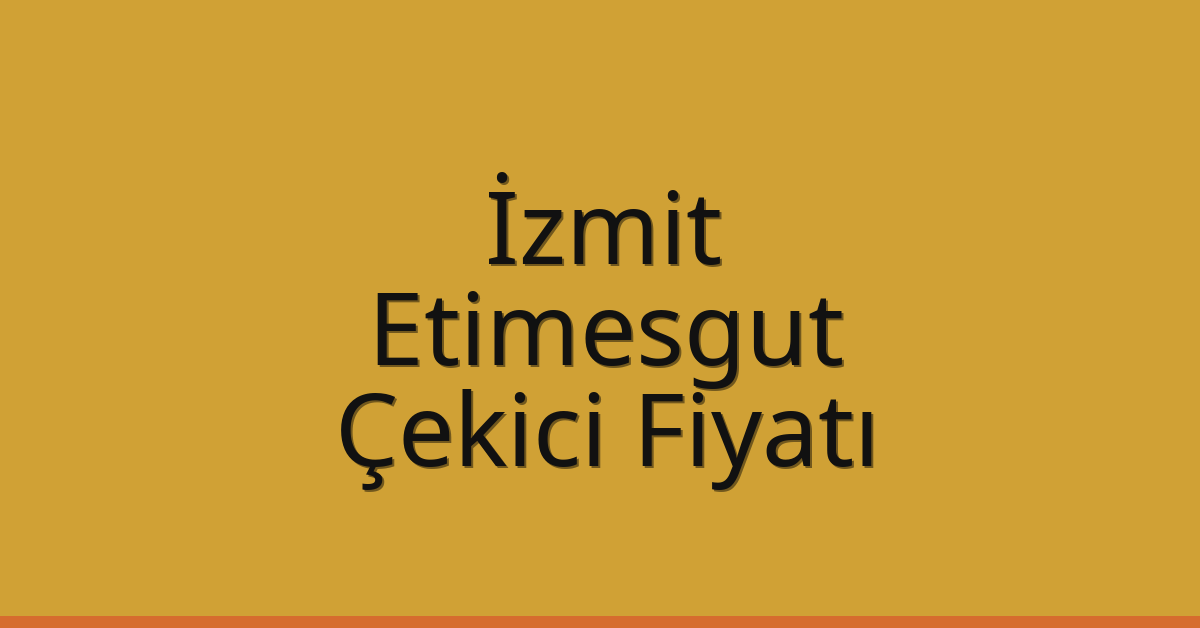 İzmit – Etimesgut Çekici Fiyatı İzmit – Etimesgut Çekici Fiyatı