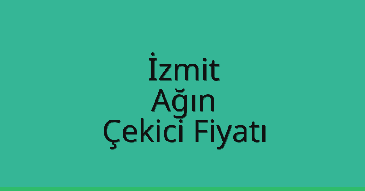 İzmit – Ağın Çekici Fiyatı İzmit – Ağın Çekici Fiyatı