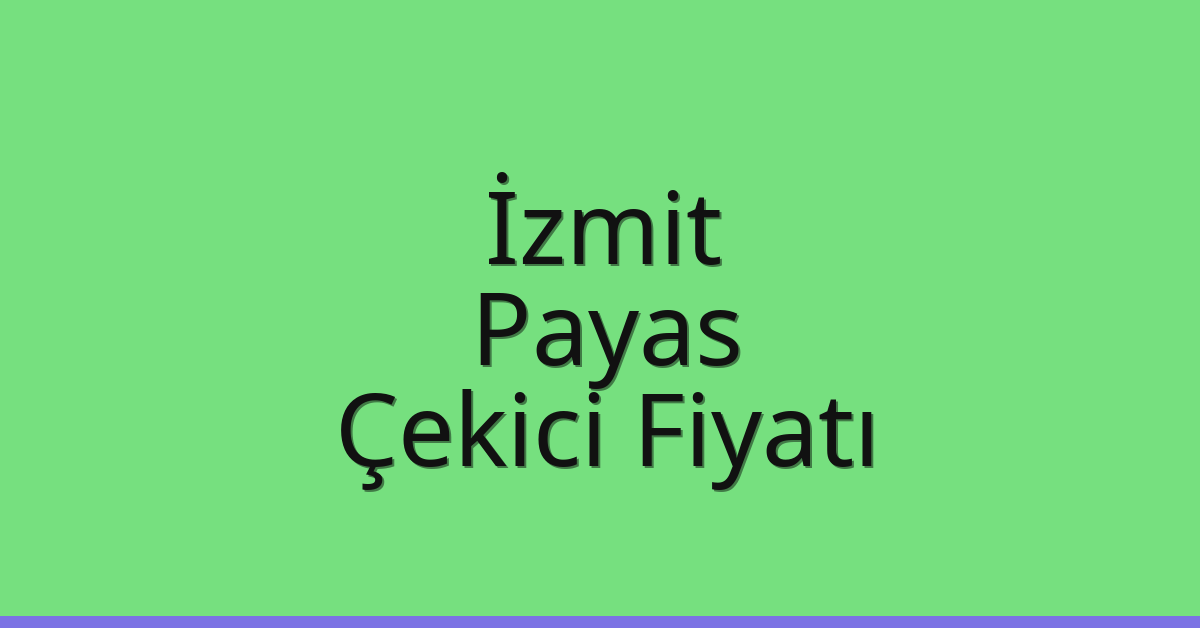 İzmit – Payas Çekici Fiyatı