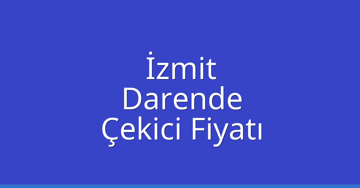 İzmit – Darende Çekici Fiyatı