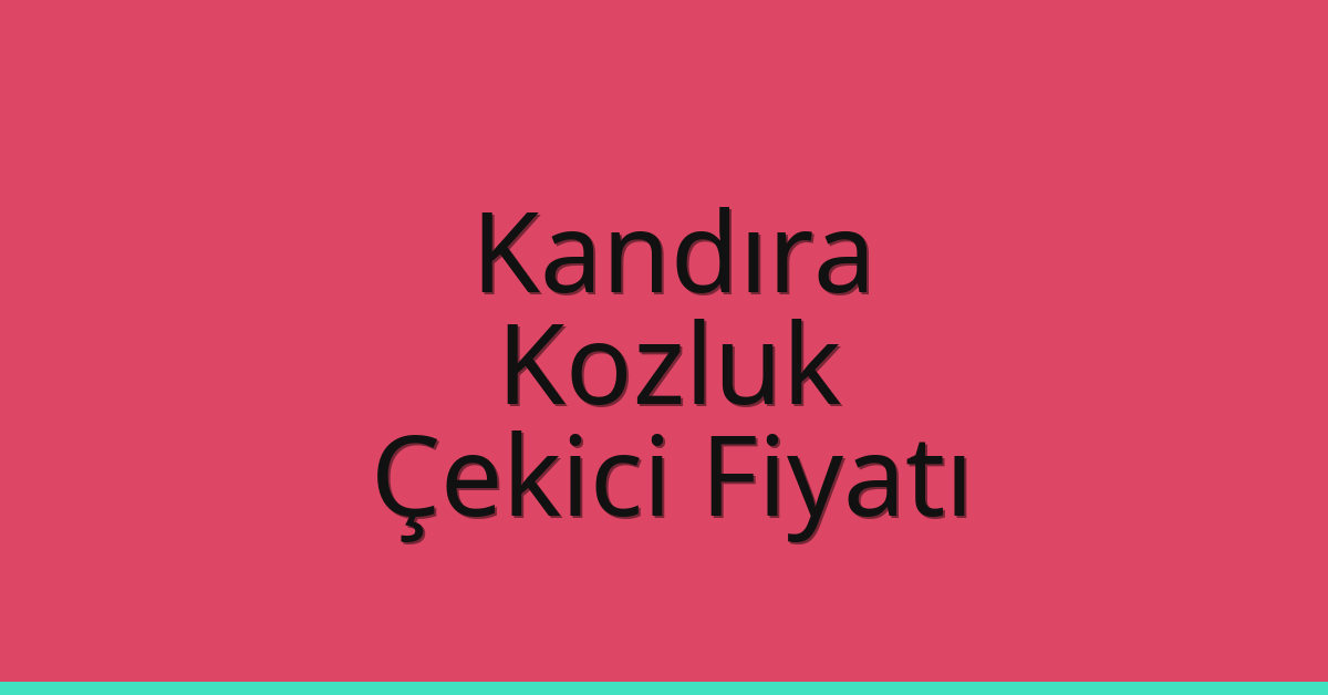 Kandıra – Kozluk Çekici Fiyatı Kandıra – Kozluk Çekici Fiyatı