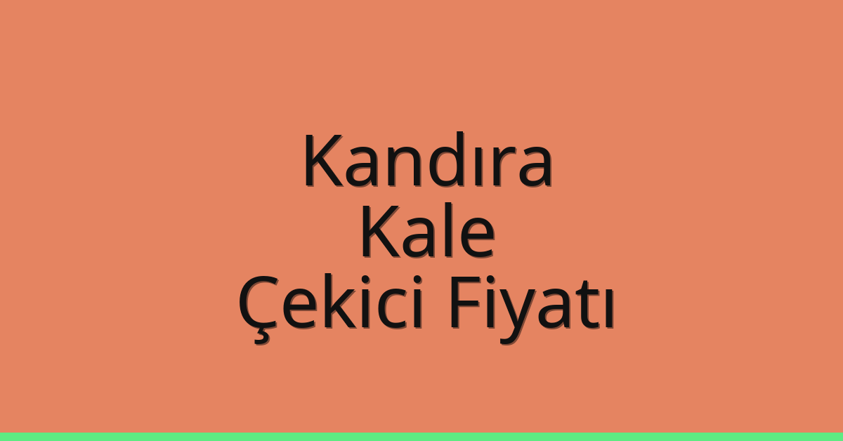 Kandıra – Kale Çekici Fiyatı