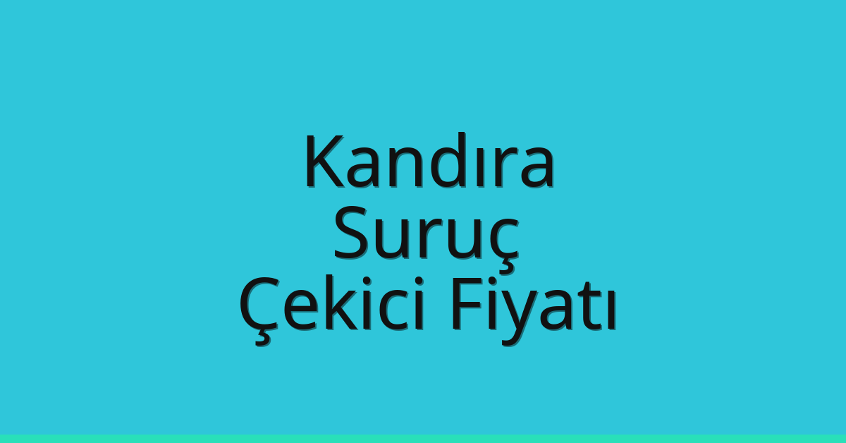 Kandıra – Suruç Çekici Fiyatı