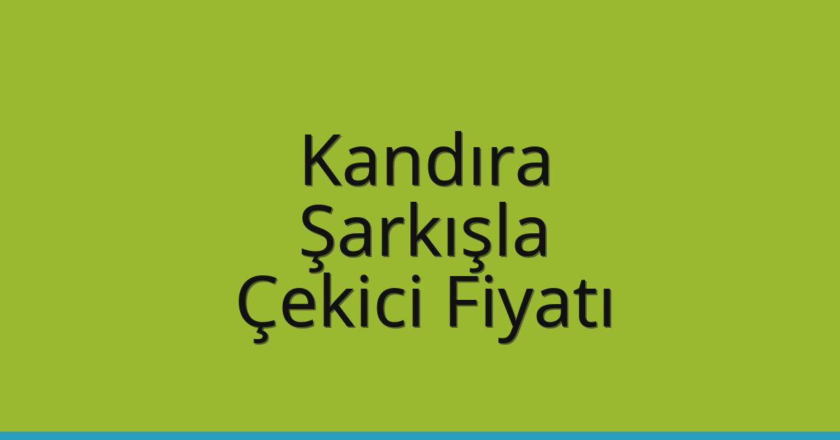 Kandıra – Şarkışla Çekici Fiyatı