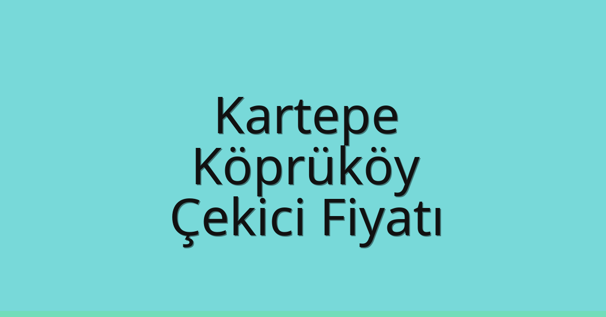 Kartepe – Köprüköy Çekici Fiyatı Kartepe – Köprüköy Çekici Fiyatı