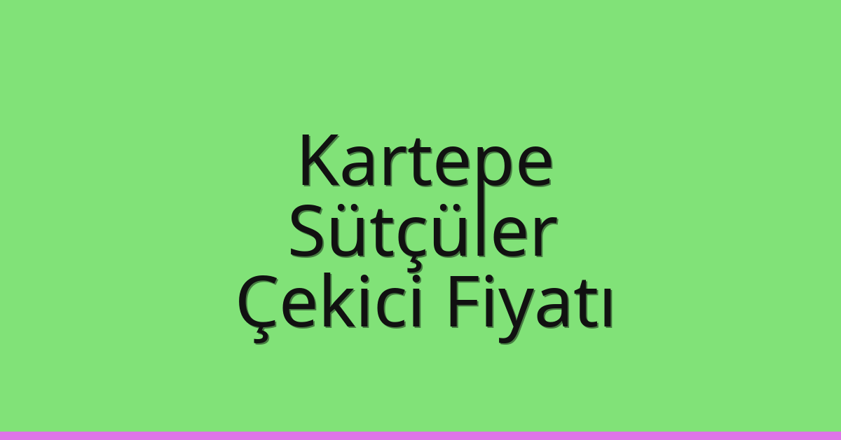 Kartepe – Sütçüler Çekici Fiyatı Kartepe – Sütçüler Çekici Fiyatı