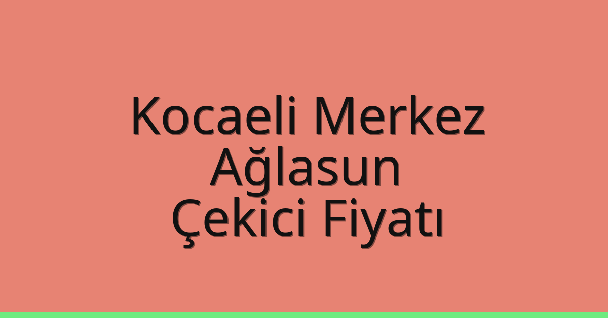 Kocaeli Merkez – Ağlasun Çekici Fiyatı