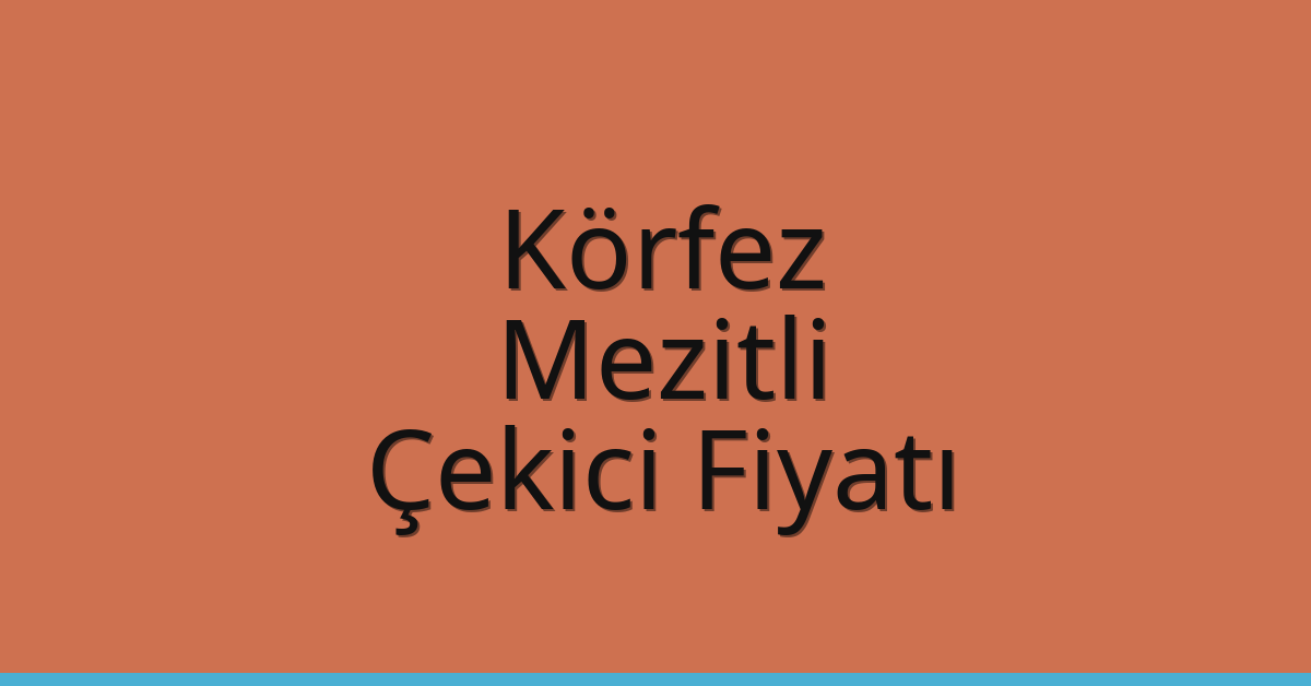 Körfez – Mezitli Çekici Fiyatı Körfez – Mezitli Çekici Fiyatı