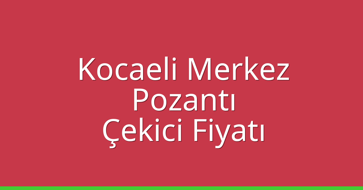 Kocaeli Merkez – Pozantı Çekici Fiyatı
