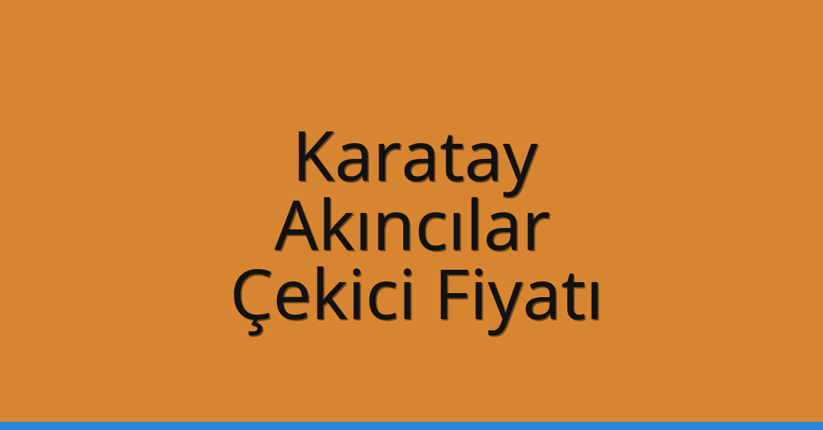 Karatay – Akıncılar Çekici Fiyatı
