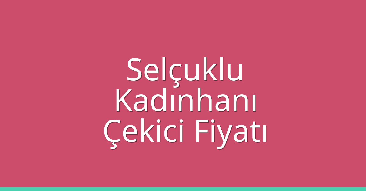 Selçuklu – Kadınhanı Çekici Fiyatı Selçuklu – Kadınhanı Çekici Fiyatı