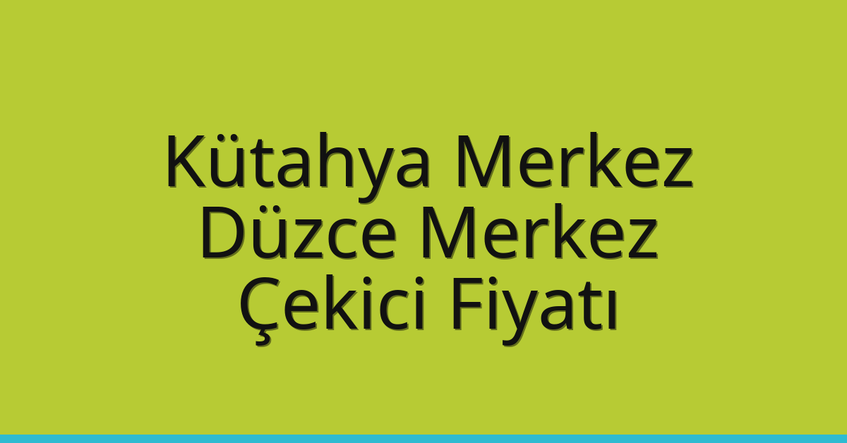 Kütahya Merkez – Düzce Merkez Çekici Fiyatı