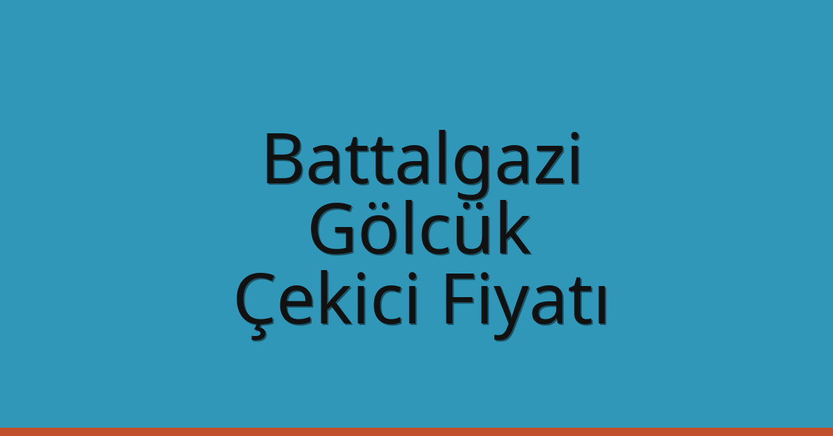 Battalgazi – Gölcük Çekici Fiyatı