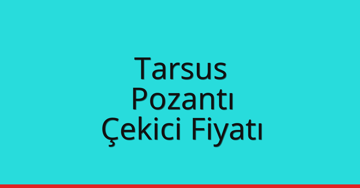 Tarsus – Pozantı Çekici Fiyatı Tarsus – Pozantı Çekici Fiyatı