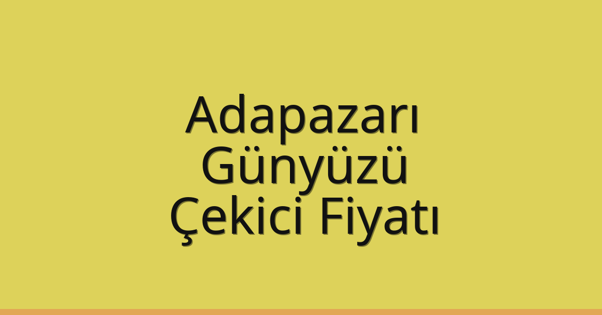 Adapazarı – Günyüzü Çekici Fiyatı Adapazarı – Günyüzü Çekici Fiyatı