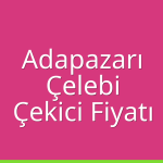 Adapazarı – Çelebi Çekici Fiyatı