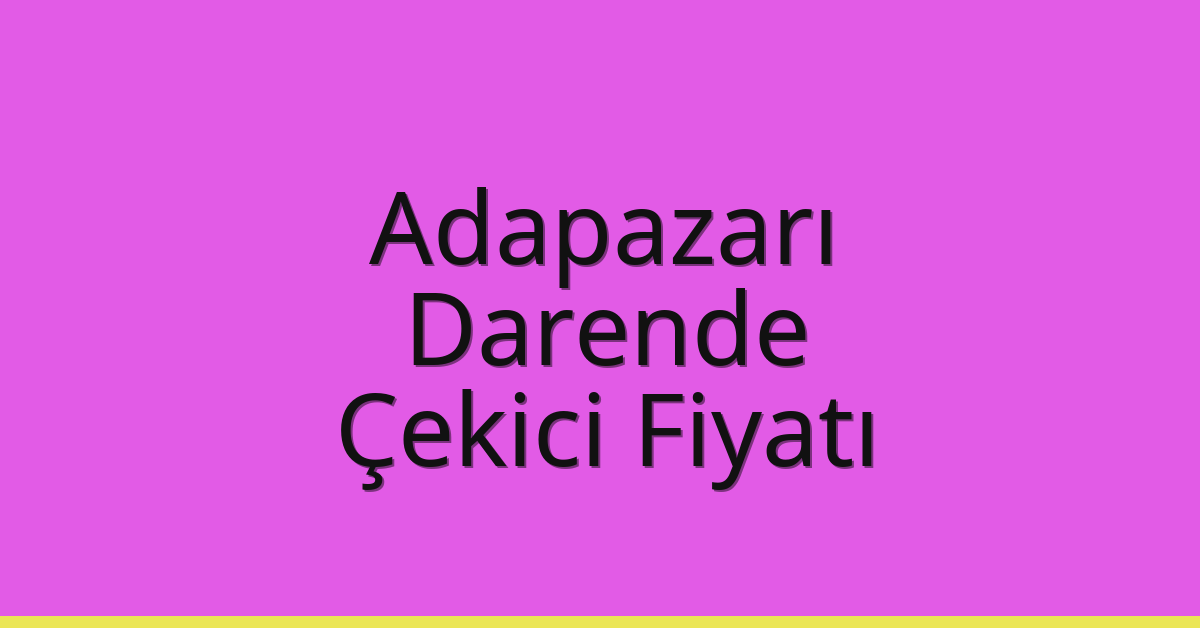Adapazarı – Darende Çekici Fiyatı Adapazarı – Darende Çekici Fiyatı