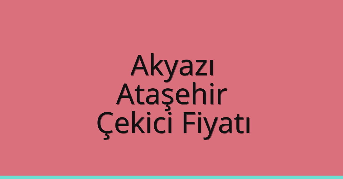 Akyazı – Ataşehir Çekici Fiyatı Akyazı – Ataşehir Çekici Fiyatı