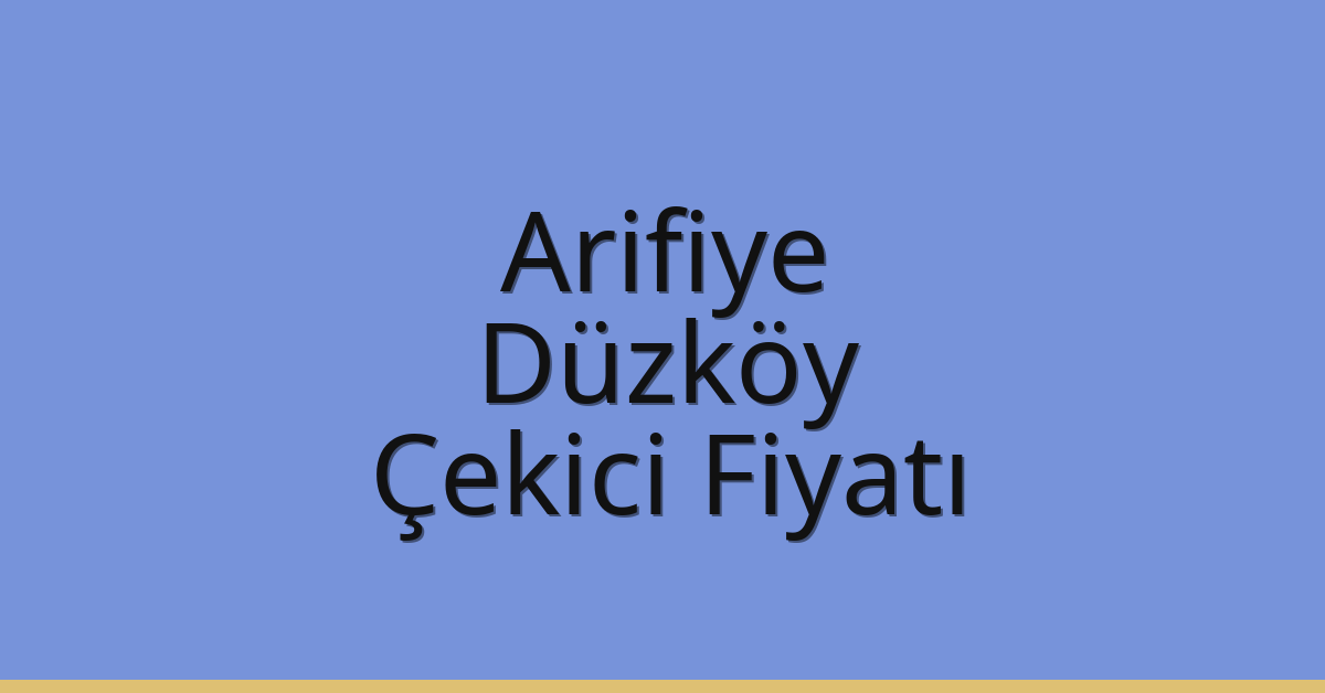 Arifiye – Düzköy Çekici Fiyatı