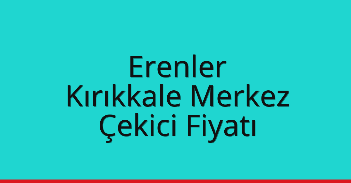 Erenler – Kırıkkale Merkez Çekici Fiyatı