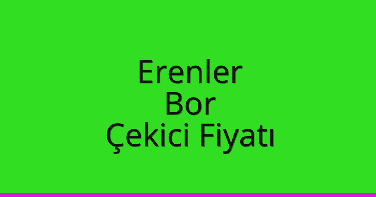 Erenler – Bor Çekici Fiyatı