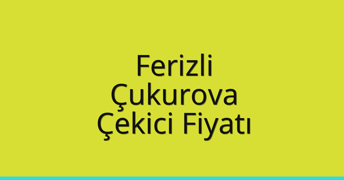 Ferizli – Çukurova Çekici Fiyatı Ferizli – Çukurova Çekici Fiyatı