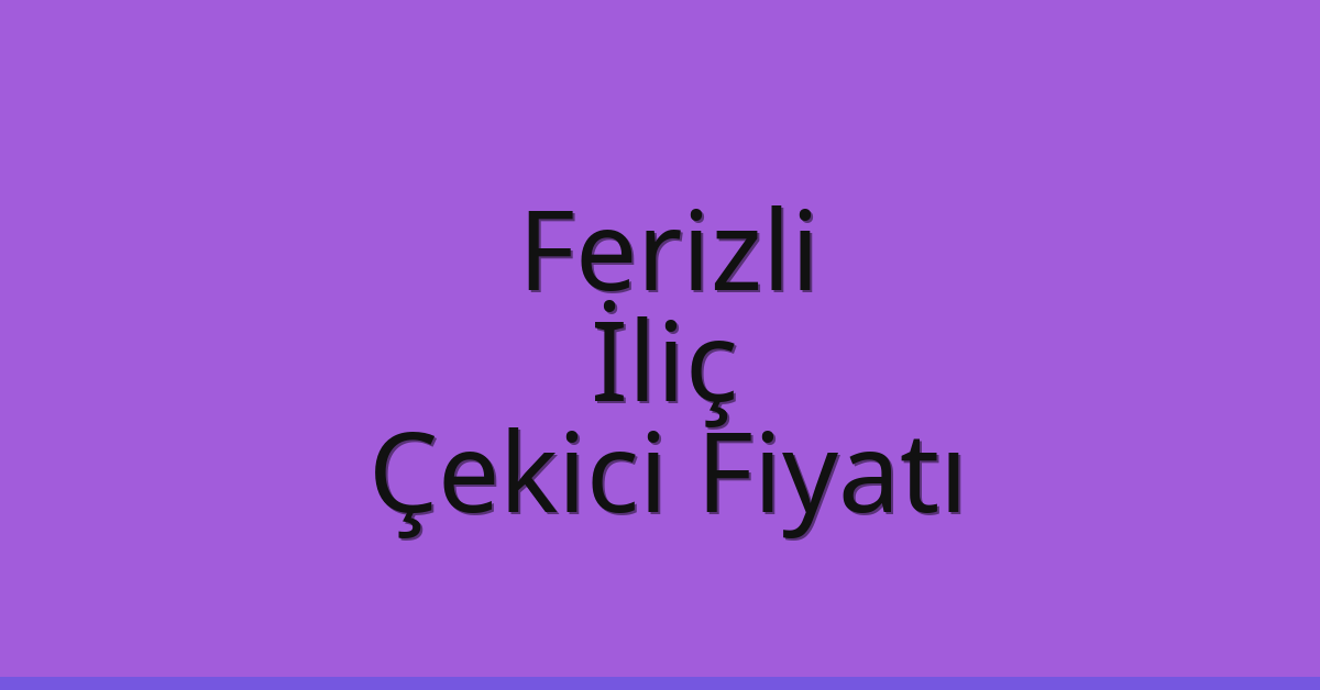 Ferizli – İliç Çekici Fiyatı Ferizli – İliç Çekici Fiyatı