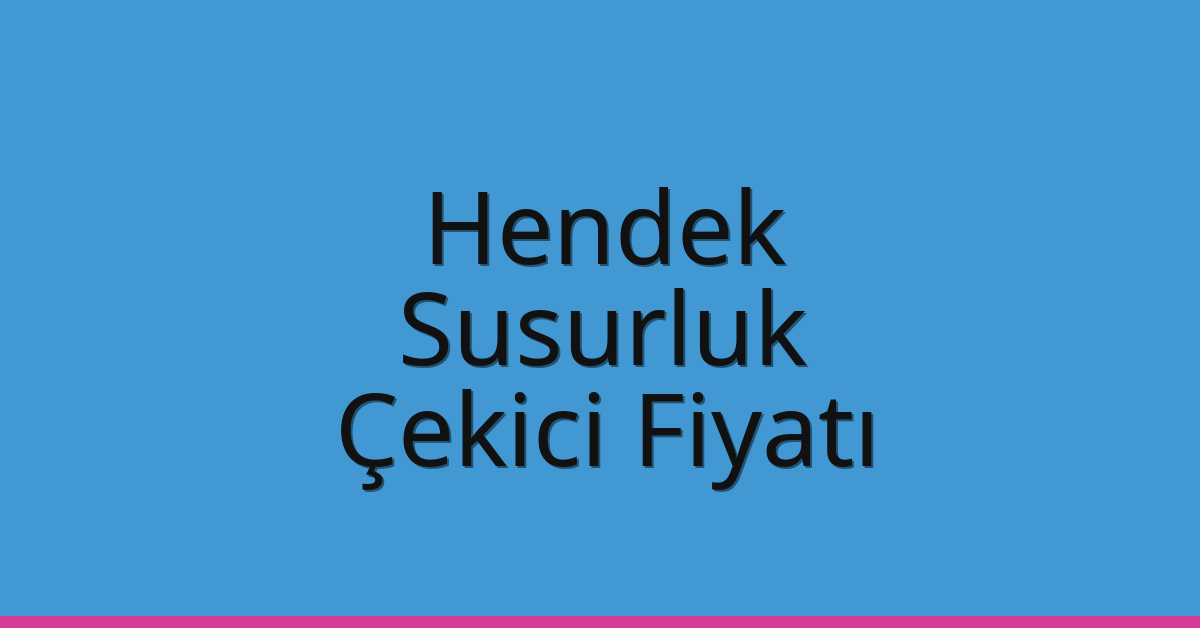 Hendek – Susurluk Çekici Fiyatı Hendek – Susurluk Çekici Fiyatı