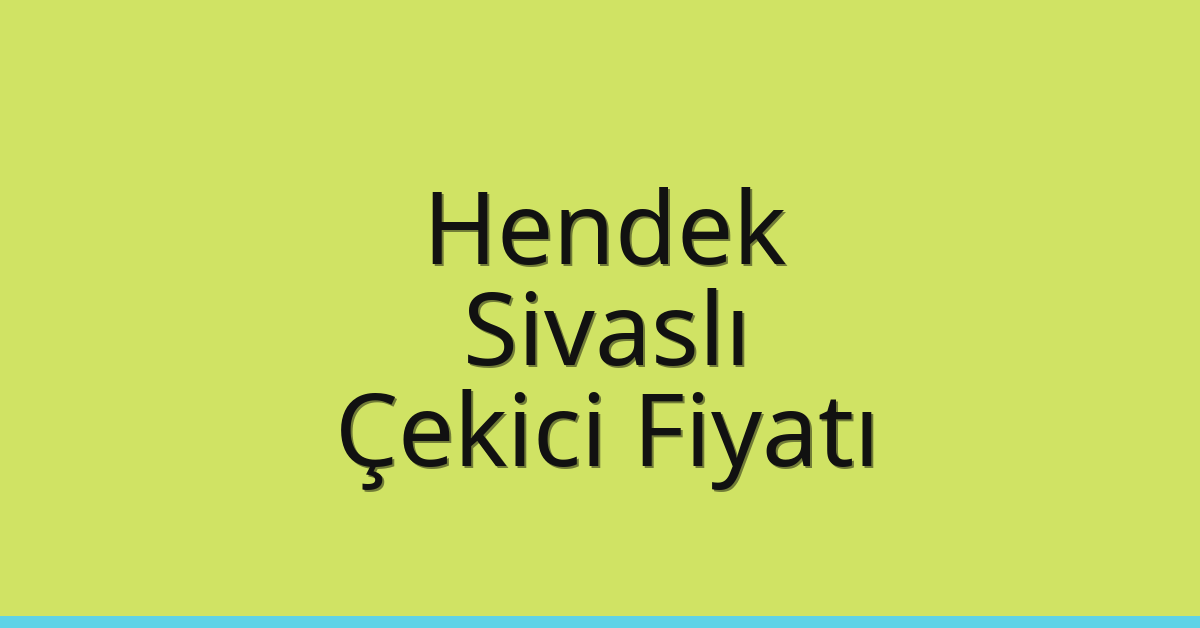 Hendek – Sivaslı Çekici Fiyatı Hendek – Sivaslı Çekici Fiyatı