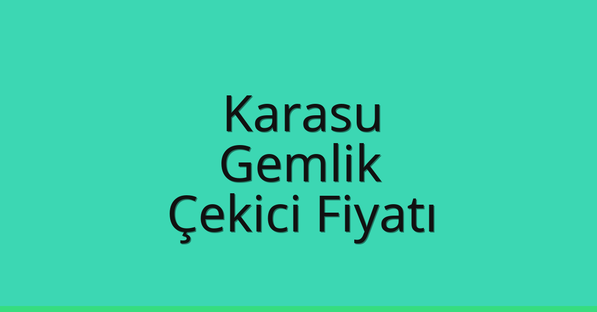 Karasu – Gemlik Çekici Fiyatı