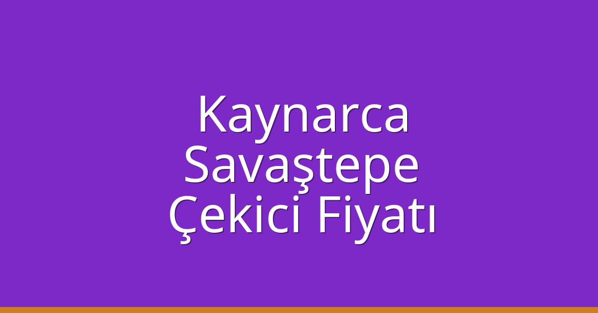 Kaynarca – Savaştepe Çekici Fiyatı Kaynarca – Savaştepe Çekici Fiyatı